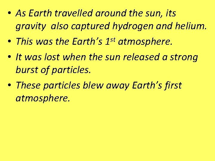  • As Earth travelled around the sun, its gravity also captured hydrogen and