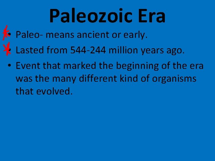 Paleozoic Era • Paleo- means ancient or early. • Lasted from 544 -244 million