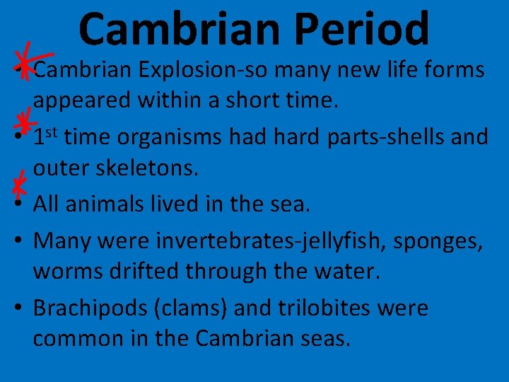 Cambrian Period • Cambrian Explosion-so many new life forms appeared within a short time.