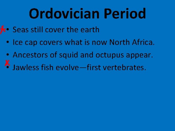 Ordovician Period • • Seas still cover the earth Ice cap covers what is