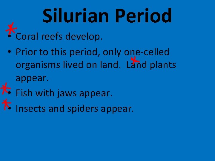 Silurian Period • Coral reefs develop. • Prior to this period, only one-celled organisms