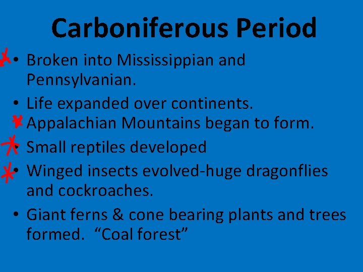 Carboniferous Period • Broken into Mississippian and Pennsylvanian. • Life expanded over continents. Appalachian