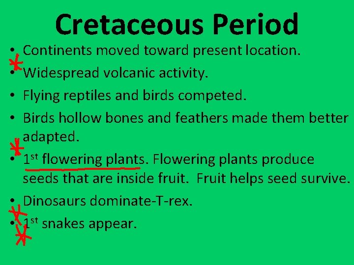 Cretaceous Period Continents moved toward present location. Widespread volcanic activity. Flying reptiles and birds