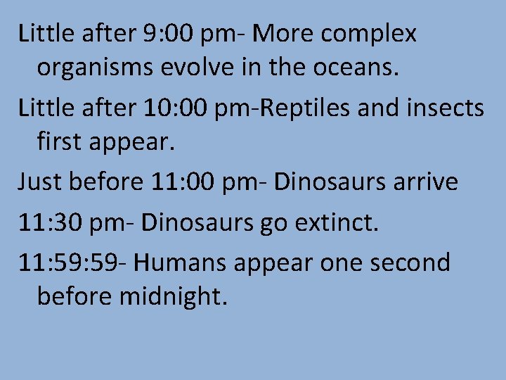 Little after 9: 00 pm- More complex organisms evolve in the oceans. Little after