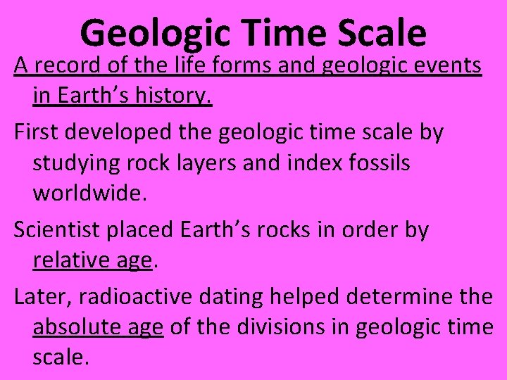 Geologic Time Scale A record of the life forms and geologic events in Earth’s