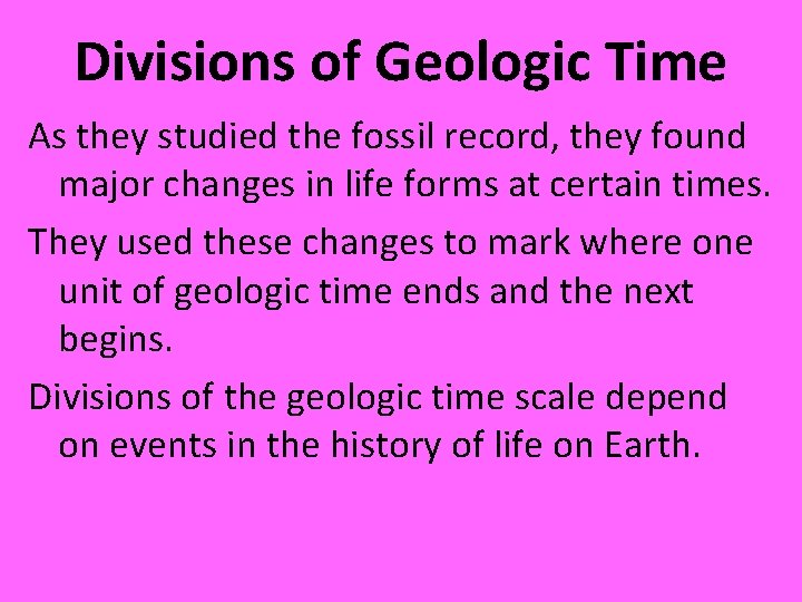 Divisions of Geologic Time As they studied the fossil record, they found major changes