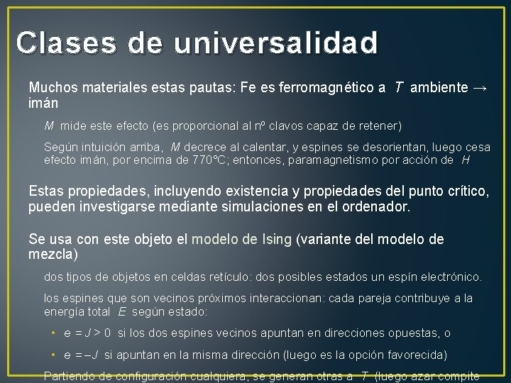 Clases de universalidad Muchos materiales estas pautas: Fe es ferromagnético a T ambiente →
