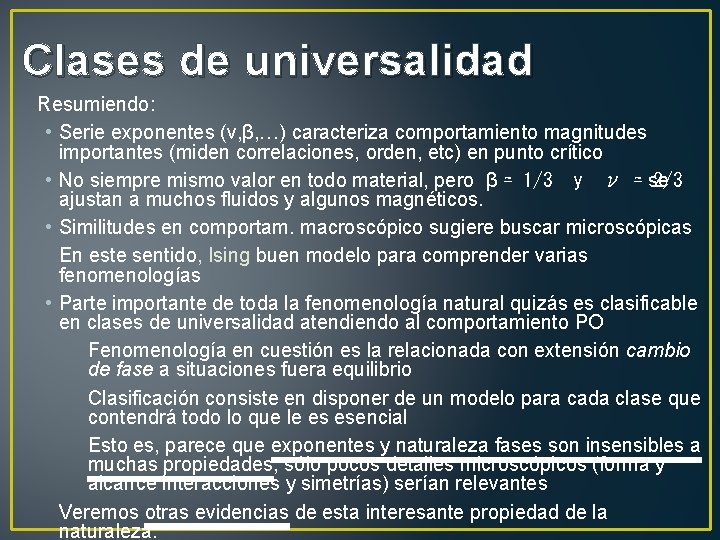 Clases de universalidad Resumiendo: • Serie exponentes (ν, β, …) caracteriza comportamiento magnitudes importantes