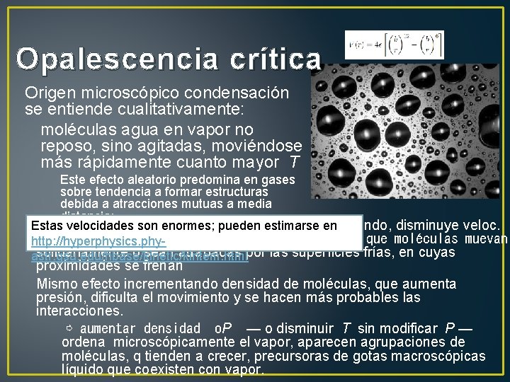 Opalescencia crítica Origen microscópico condensación se entiende cualitativamente: moléculas agua en vapor no reposo,