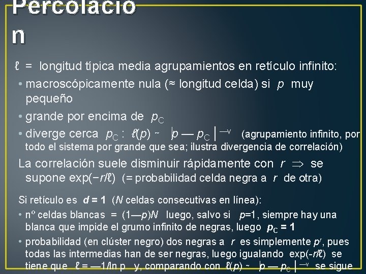 Percolació n ℓ = longitud típica media agrupamientos en retículo infinito: • macroscópicamente nula