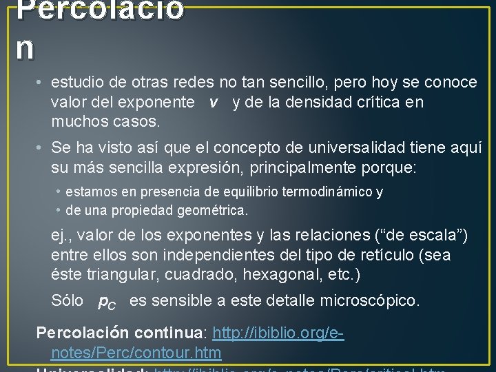 Percolació n • estudio de otras redes no tan sencillo, pero hoy se conoce