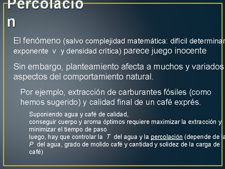 Percolació n El fenómeno (salvo complejidad matemática: difícil determinar exponente ν y densidad crítica)