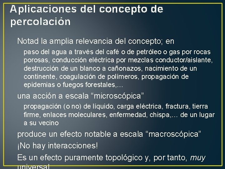 Aplicaciones del concepto de percolación Notad la amplia relevancia del concepto; en paso del