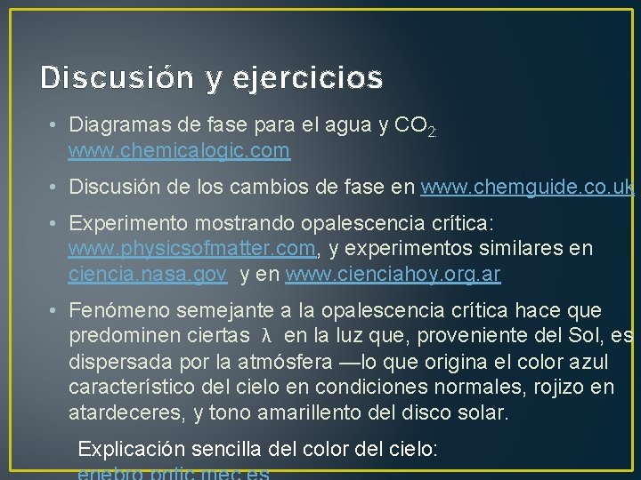 Discusión y ejercicios • Diagramas de fase para el agua y CO 2: www.