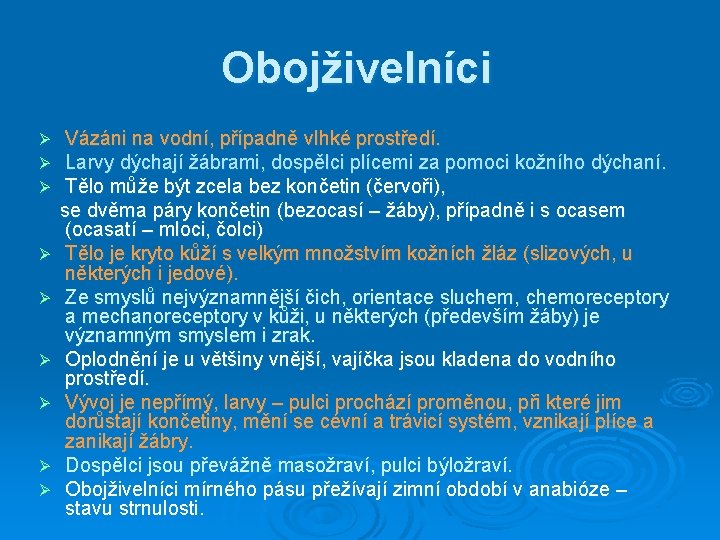 Obojživelníci Ø Ø Ø Ø Ø Vázáni na vodní, případně vlhké prostředí. Larvy dýchají