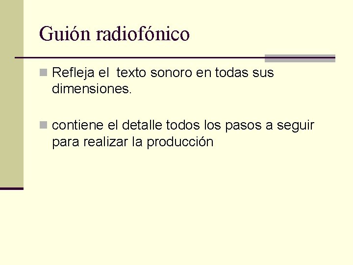 Guión radiofónico n Refleja el texto sonoro en todas sus dimensiones. n contiene el