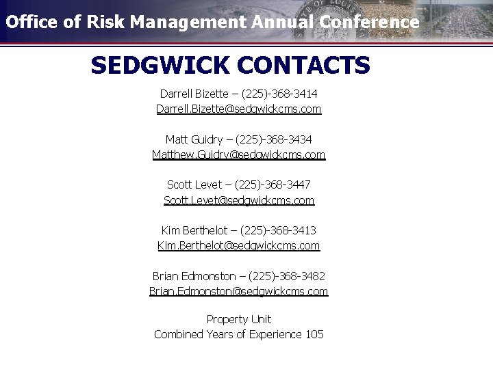 Office of Risk Management Annual Conference SEDGWICK CONTACTS Darrell Bizette – (225)-368 -3414 Darrell.