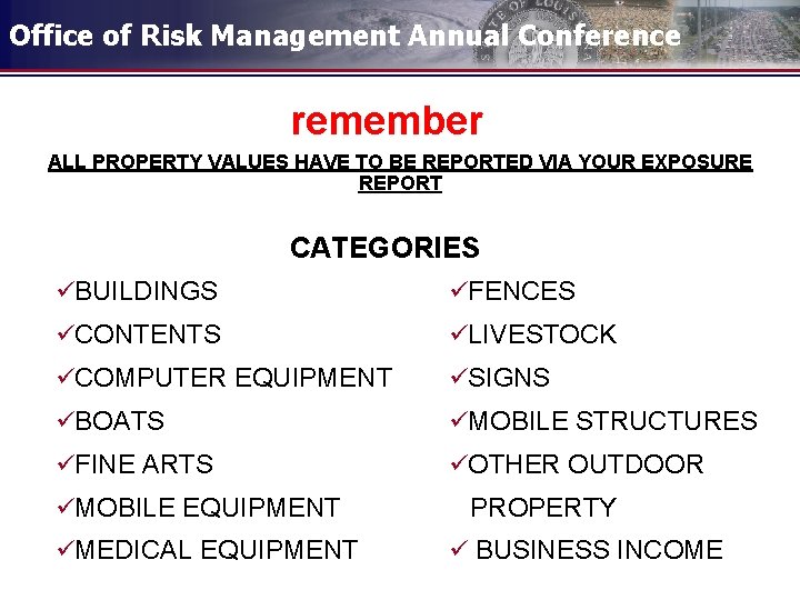 Office of Risk Management Annual Conference remember ALL PROPERTY VALUES HAVE TO BE REPORTED