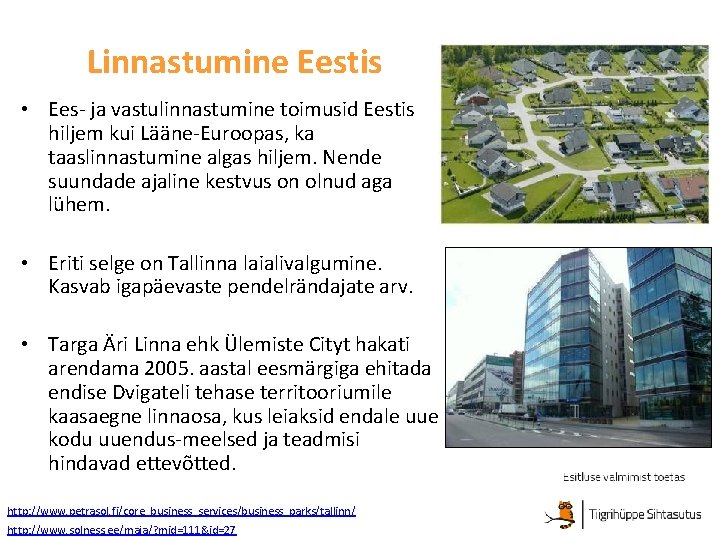Linnastumine Eestis • Ees- ja vastulinnastumine toimusid Eestis hiljem kui Lääne-Euroopas, ka taaslinnastumine algas