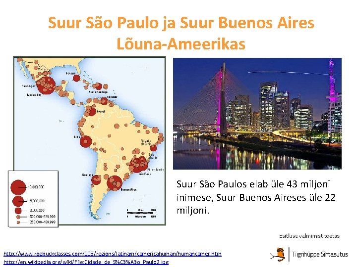 Suur São Paulo ja Suur Buenos Aires Lõuna-Ameerikas Suur São Paulos elab üle 43