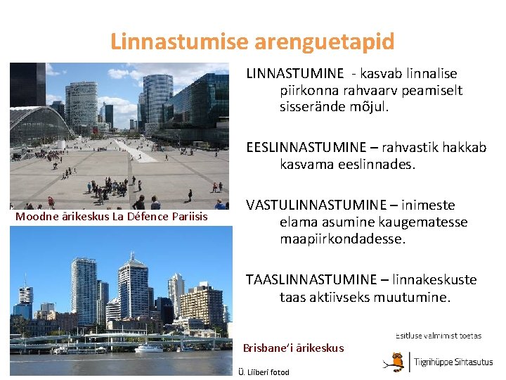 Linnastumise arenguetapid LINNASTUMINE - kasvab linnalise piirkonna rahvaarv peamiselt sisserände mõjul. EESLINNASTUMINE – rahvastik