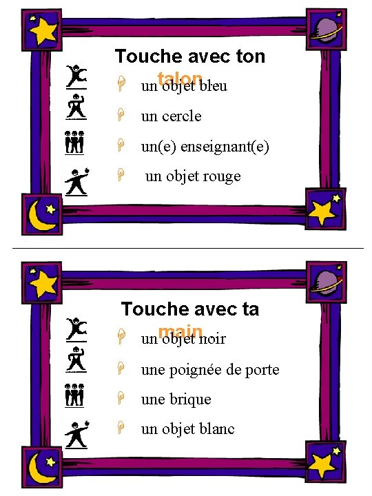 Touche avec ton H untalon… objet bleu H un cercle H un(e) enseignant(e) H