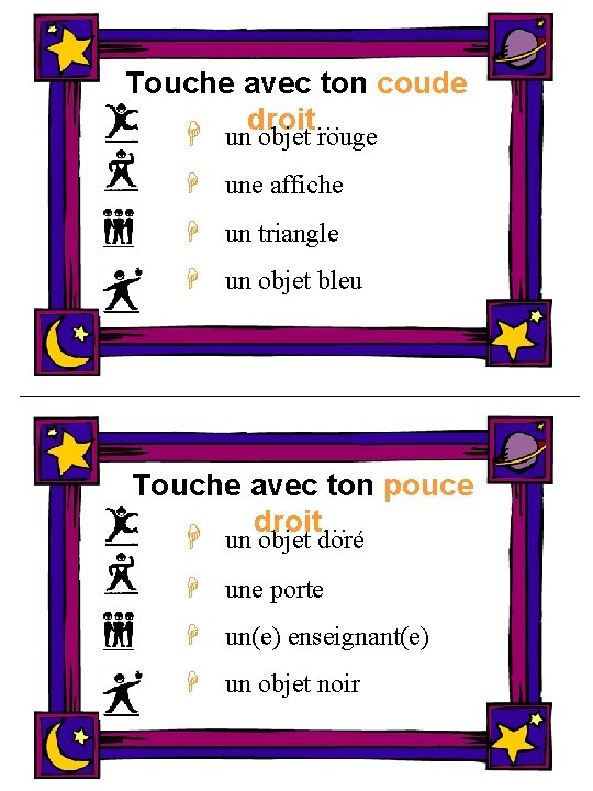 Touche avec ton coude droit… H un objet rouge H une affiche H un
