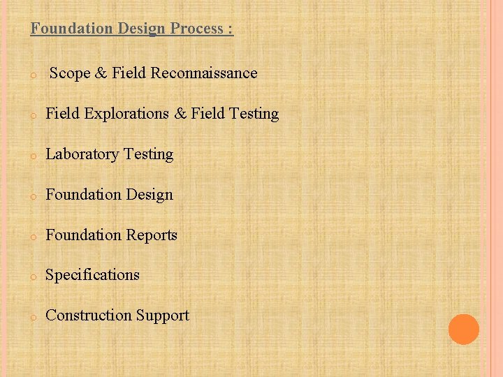 Foundation Design Process : o Scope & Field Reconnaissance o Field Explorations & Field