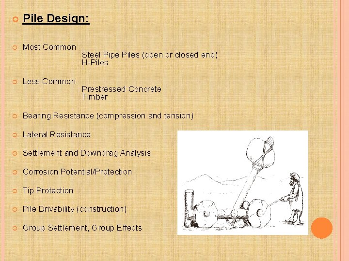  Pile Design: Most Common Less Common Bearing Resistance (compression and tension) Lateral Resistance