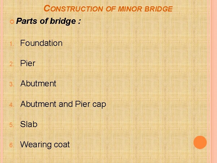  CONSTRUCTION OF MINOR BRIDGE Parts of bridge : 1. Foundation 2. Pier 3.
