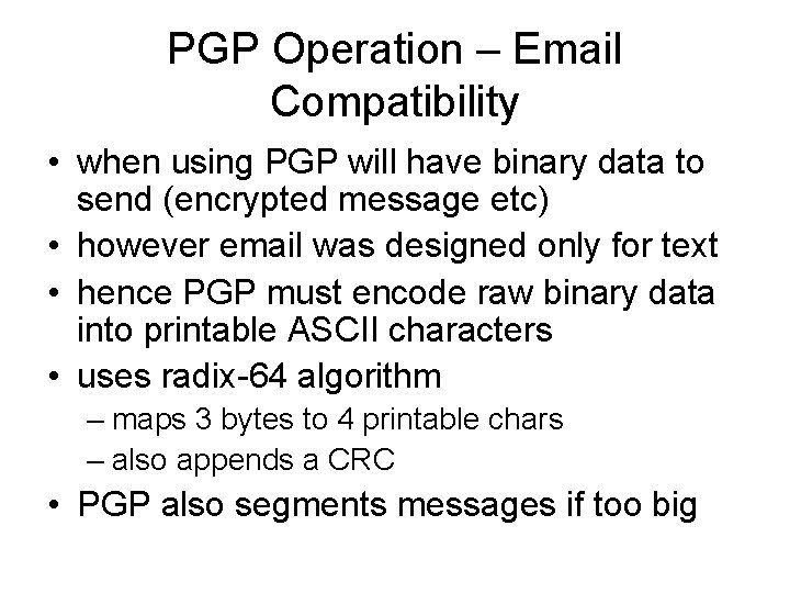 PGP Operation – Email Compatibility • when using PGP will have binary data to