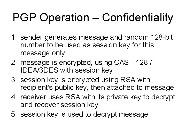 PGP Operation – Confidentiality 1. sender generates message and random 128 -bit number to