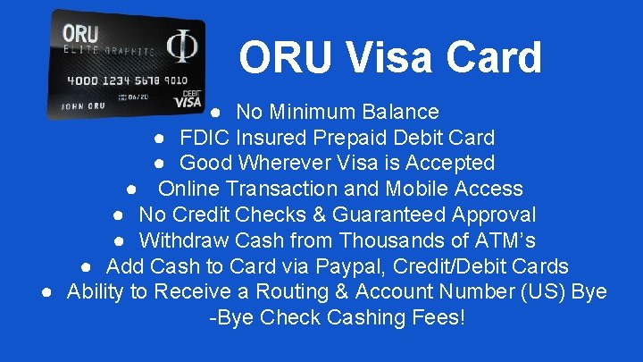 ORU Visa Card ● No Minimum Balance ● FDIC Insured Prepaid Debit Card ●