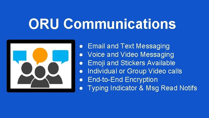 ORU Communications ● ● ● Email and Text Messaging Voice and Video Messaging Emoji