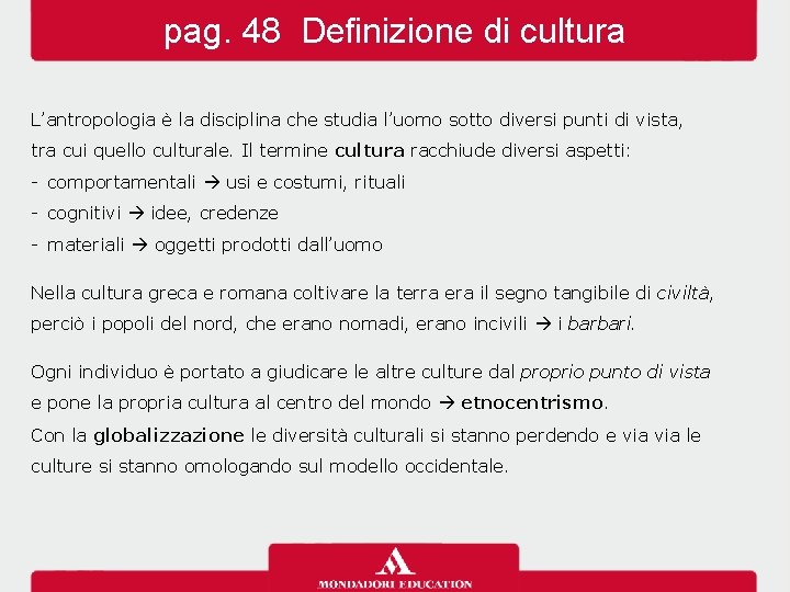 pag. 48 Definizione di cultura L’antropologia è la disciplina che studia l’uomo sotto diversi