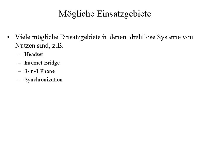 Mögliche Einsatzgebiete • Viele mögliche Einsatzgebiete in denen drahtlose Systeme von Nutzen sind, z.