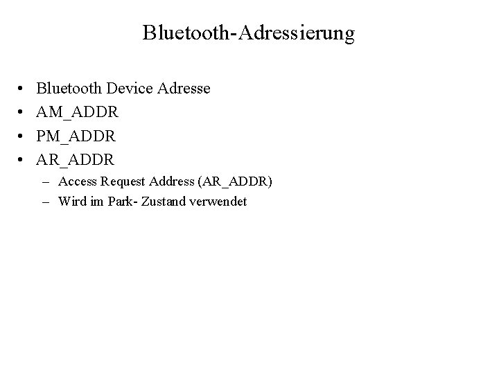 Bluetooth-Adressierung • • Bluetooth Device Adresse AM_ADDR PM_ADDR AR_ADDR – Access Request Address (AR_ADDR)