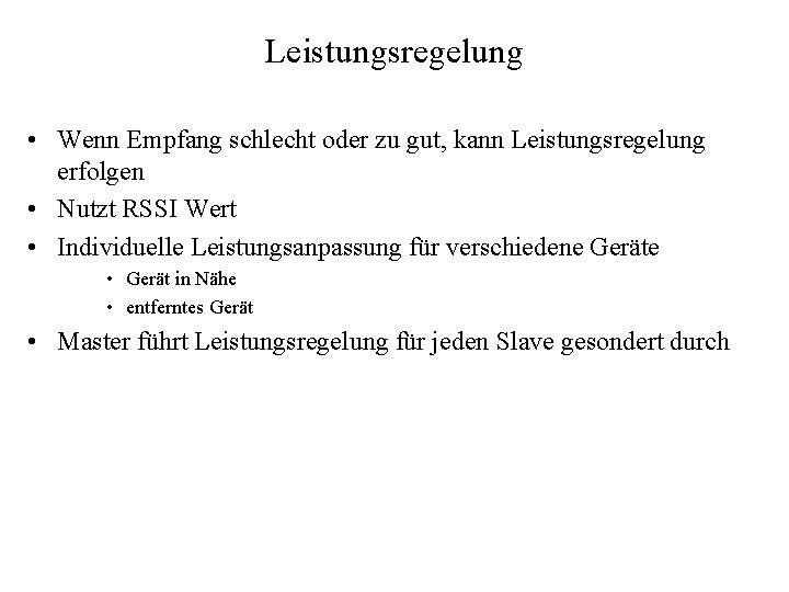 Leistungsregelung • Wenn Empfang schlecht oder zu gut, kann Leistungsregelung erfolgen • Nutzt RSSI