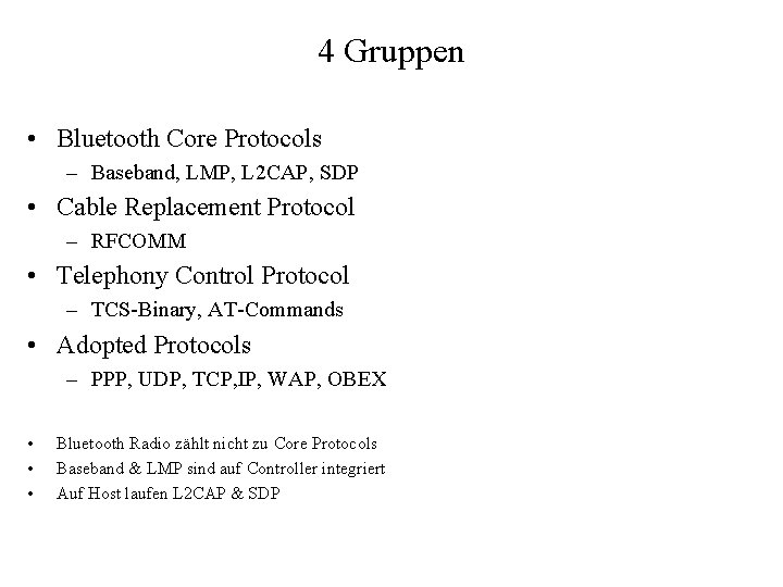 4 Gruppen • Bluetooth Core Protocols – Baseband, LMP, L 2 CAP, SDP •