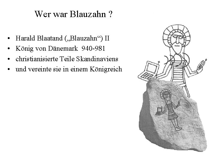 Wer war Blauzahn ? • • Harald Blaatand („Blauzahn“) II König von Dänemark 940