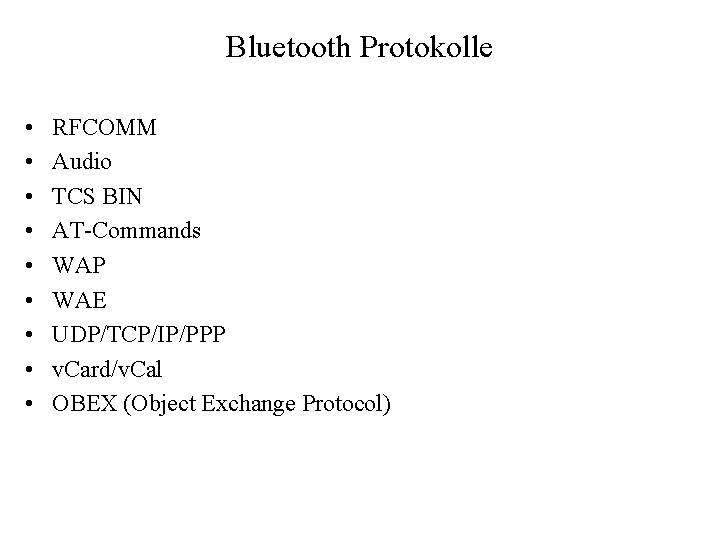 Bluetooth Protokolle • • • RFCOMM Audio TCS BIN AT-Commands WAP WAE UDP/TCP/IP/PPP v.