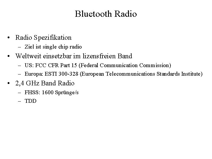 Bluetooth Radio • Radio Spezifikation – Ziel ist single chip radio • Weltweit einsetzbar