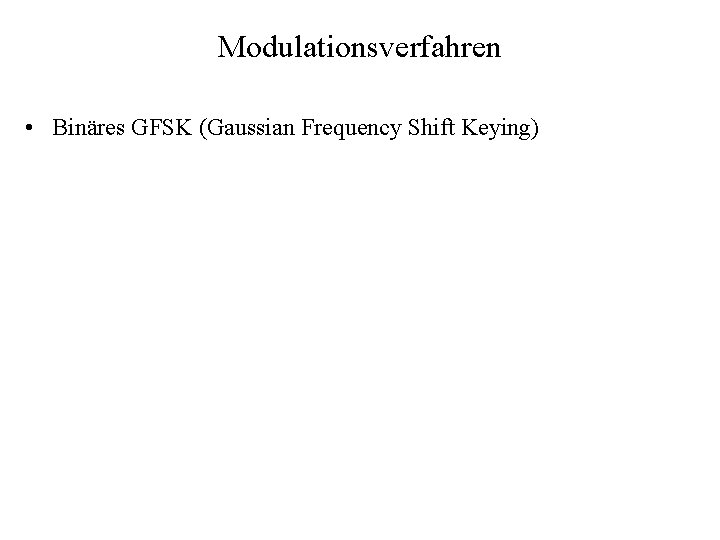 Modulationsverfahren • Binäres GFSK (Gaussian Frequency Shift Keying) 
