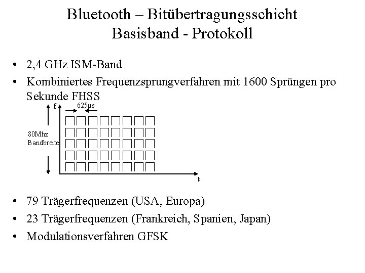 Bluetooth – Bitübertragungsschicht Basisband - Protokoll • 2, 4 GHz ISM-Band • Kombiniertes Frequenzsprungverfahren