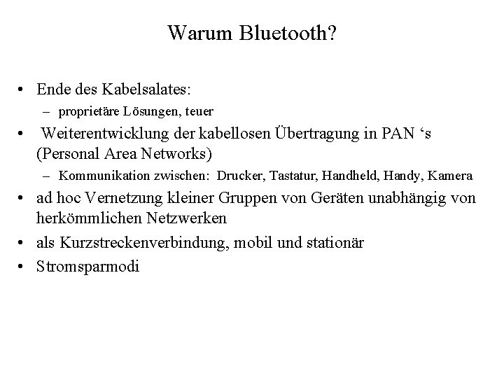 Warum Bluetooth? • Ende des Kabelsalates: – proprietäre Lösungen, teuer • Weiterentwicklung der kabellosen