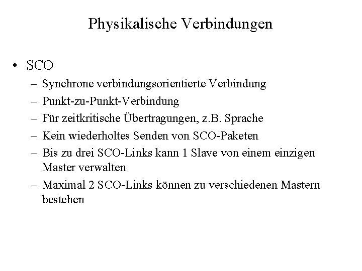 Physikalische Verbindungen • SCO – – – Synchrone verbindungsorientierte Verbindung Punkt-zu-Punkt-Verbindung Für zeitkritische Übertragungen,