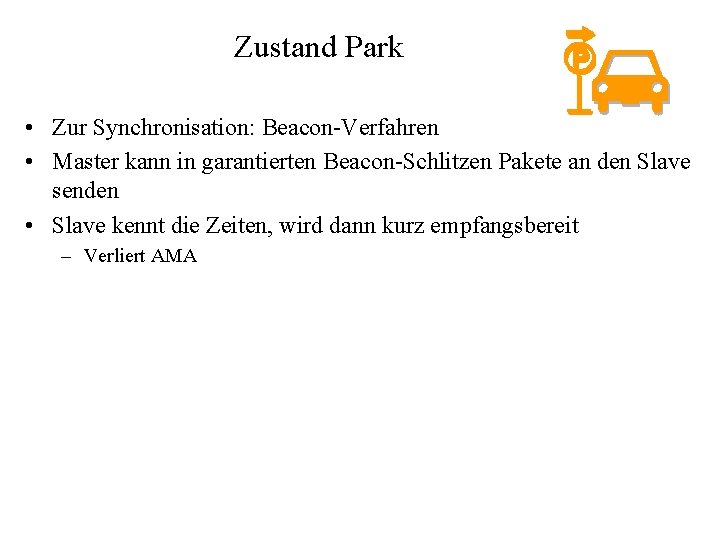 Zustand Park • Zur Synchronisation: Beacon-Verfahren • Master kann in garantierten Beacon-Schlitzen Pakete an