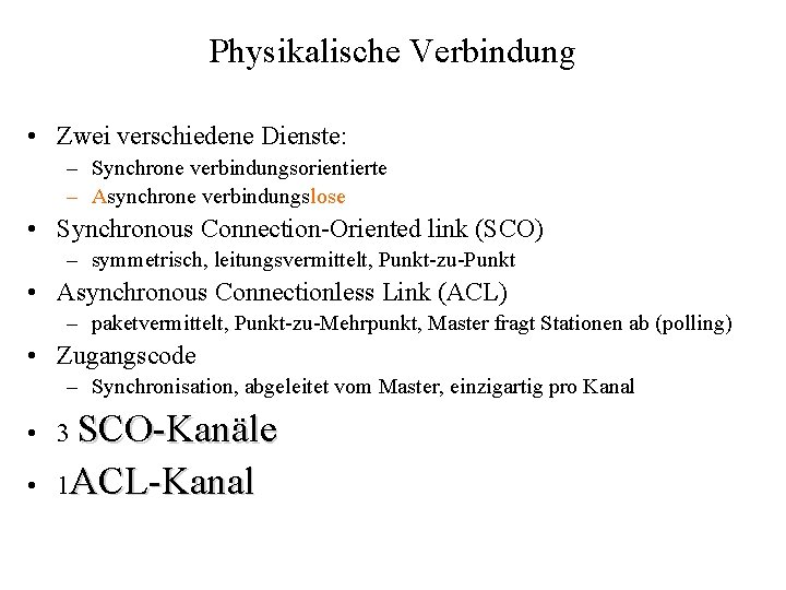 Physikalische Verbindung • Zwei verschiedene Dienste: – Synchrone verbindungsorientierte – Asynchrone verbindungslose • Synchronous