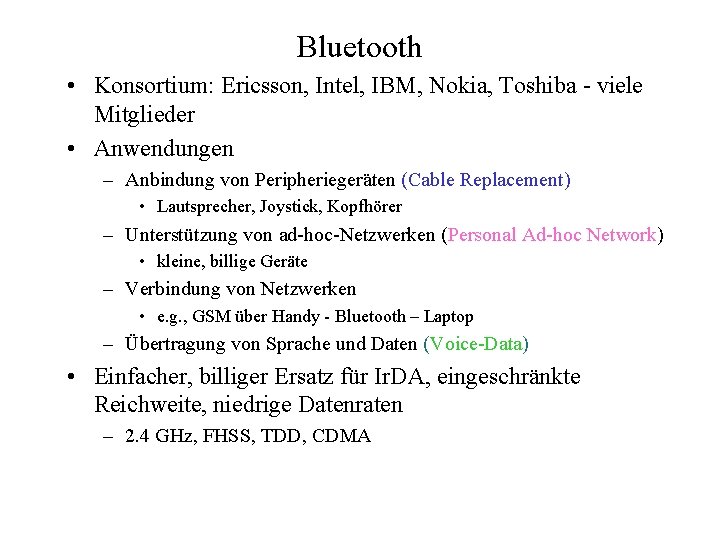 Bluetooth • Konsortium: Ericsson, Intel, IBM, Nokia, Toshiba - viele Mitglieder • Anwendungen –