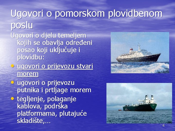 Ugovori o pomorskom plovidbenom poslu Ugovori o djelu temeljem kojih se obavlja određeni posao